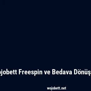 Wojobett Freespin ve Bedava Dönüşler